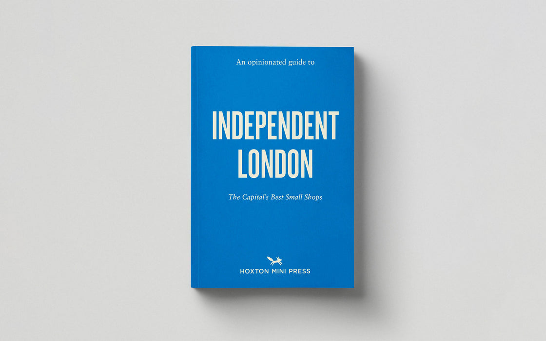 An Opinionated Guide to Indpendent London