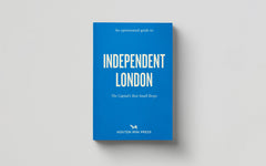 An Opinionated Guide to Indpendent London